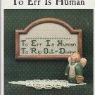 TO ERR IS HUMAN ** cross stitch