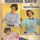 MOMMA SAYS (WASTE CANVAS) IN CROSS STITCH (cute sayings)