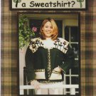 is it really a sweatshirt ** varies craft methods booklet is it really a sweatshirt ** varies craft methods booklet