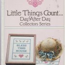 LITTLE THINGS COUNT -- DAY AFTER DAY COLLECTOR'S SERIES ** cross stitch