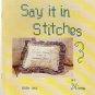SAY IT IN STITCHES ** cross stitch