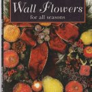 WALL FLOWERS FOR ALL SEASONS ** artificial flower decorating booklet WALL FLOWERS FOR ALL SEASONS ** artificial flower decorating booklet
