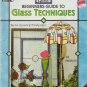 BEGINNERS GUIDE TO GLASS TECHNIQUES