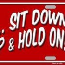 SIT DOWN SHUT UP AND HOLD ON NOVELTY METAL LICENSE PLATE SIT DOWN SHUT UP AND HOLD ON NOVELTY METAL LICENSE PLATE