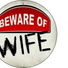 Beware of Wife 12" Round Metal Sign Novelty Humor Funny Home Wall Decor
