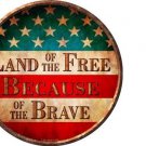 LAND OF THE FREE BECAUSE OF THE BRAVE METAL NOVELTY ROUND CIRCULAR SIGN LAND OF THE FREE BECAUSE OF THE BRAVE METAL NOVELTY ROUND CIRCULAR SIGN