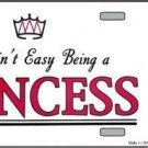 AIN'T EASY BEING A PRINCESS NOVELTY METAL LICENSE PLATE