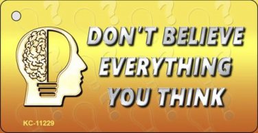 Do Not Believe Everything You Think Novelty Aluminum Key Chain