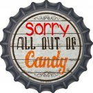 SORRY OUT OF CANDY NOVELTY METAL BOTTLE CAP 12 INCH SIGN SORRY OUT OF CANDY NOVELTY METAL BOTTLE CAP 12 INCH SIGN