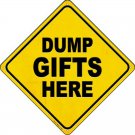 Dump Gifts Here Novelty Metal Crossing Sign