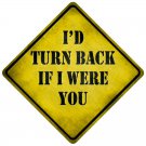 ID TURN BACK IF I WERE YOU NOVELTY MINI METAL CROSSING SIGN