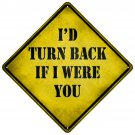 Id Turn Back If I Were You Xing Novelty Metal Crossing Sign Id Turn Back If I Were You Xing Novelty Metal Crossing Sign