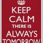 Keep Calm There Is Always A Tomorrow Novelty Mini Metal Parking Sign
