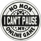 Mom I Cant Pause Online Novelty Small Metal Circular Sign