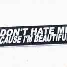 Helmet sticker decal biker tank DONT HATE ME CAUSE IM BEAUTIFUL