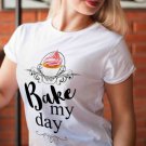 Bake My Day T-shirt, Cupcake, Sweet, Candy (+colors)