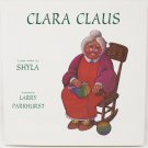 Clara Claus, A Poem, by Shyla, 1997 Hardcover, Clara's Idea Helps Santa and Saves Christmas! Clara Claus, A Poem, by Shyla, 1997 Hardcover, Clara's Idea Helps Santa and Saves Christmas!