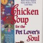 Chicken Soup for the Pet Lover's Soul, 1998, True Pet Stories by Barbara Bush, Betty White . . .