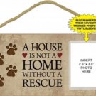 Novelty Wood Sign-Plaque--A House is Not a Home Without a Rescue w/Photo Sleeve