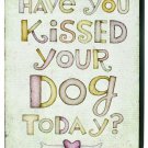 Blossom Bucket "Have You Kissed Your Dog Today" Box Wall Sign