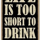 Novelty-Fun Wood Sign-WINE Plaque--Life is to Short to Drink Bad Wine