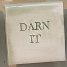 Ceramic Glazed Magnet-Potty Mouth Magnets w/Funny Sayings--Darn It--1.25" X 1.25"