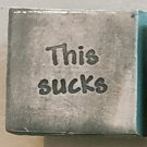 Ceramic Glazed Magnet-Potty Mouth Magnets w/Funny Sayings--This Sucks--1.25" X 1.25"