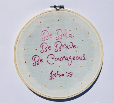 Be Bold, Be Brave, Be Courageous