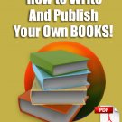 HOW TO WRITE AND PUBLISH YOUR OWN BOOKS