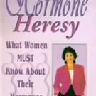 Hormone Heresy What Women Must Know About Their Hormones By Sherrill Sellman