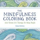 The Mindfulness Coloring Book : Anti-Stress Art Therapy by Emma Farrarons