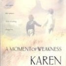 A Moment of Weakness by Karen Kingsbury