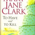 To Have and To Kill by Mary Jane Clark