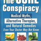 The Cure Conspiracy: Medical Myths, Alternative Therapies, and Natural Remedies