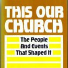 THIS IS OUR CHURCH :: People And Events That Shaped It :: FREE Shipping