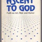 ASCENT TO GOD : Faith as Art, Risk and Humor : 1981 HB :: FREE Shipping