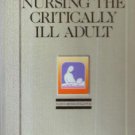 NURSING THE CRITICALLY ILL ADULT :: FREE Shipping