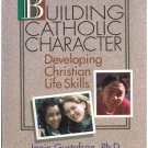 BUILDING CATHOLIC CHARACTER Developing Christian Life Skills FREE Shipping BUILDING CATHOLIC CHARACTER Developing Christian Life Skills FREE Shipping