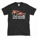 I Put Ketchup On My Ketchup T-Shirt S,M,L,XL,2XL