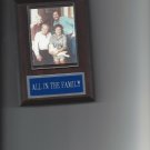 ALL IN THE FAMILY PLAQUE ARCHIE BUNKER EDITH MEAT HEAD GLORIA TV