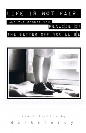 dankennedy - Life Is Not Fair And The Sooner You Realize It The Better Off You'll Be