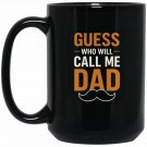 Guess Who Will Call Me Dad Coffee Mugs Black Gloss 15/11oz