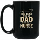 The Best Kind of Dad Raises a Nurse Coffee Mugs Black Gloss 15/11oz