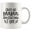 Ain't No Mama Like One I Got Birtday Mothers Day Anniversary Gifts for Mom Coffee Mug White 11/15oz