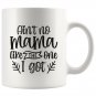 Ain't No Mama Like One I Got Birtday Mothers Day Anniversary Gifts for Mom Coffee Mug White 11/15oz