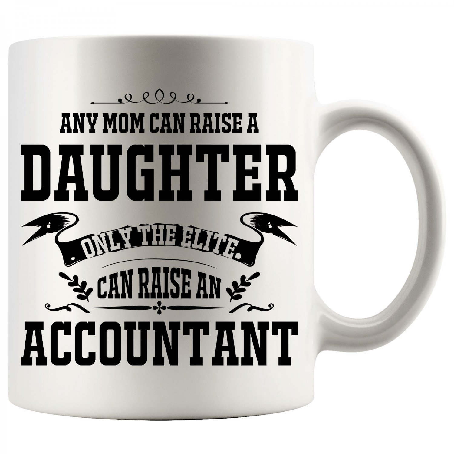Accountants Mom Gifts From Daughter Only Elite Mom Can Raise Accountant Coffee Mug White 11/15oz