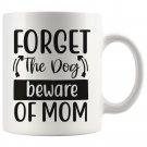 Humorous Dog Mom, Forget the Dog Beware of Mom Coffee Mug White 11/15oz