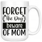 Humorous Dog Mom, Forget the Dog Beware of Mom Coffee Mug White 11/15oz