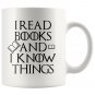 I Read Books And I Know Things, Book Lover Gifts Coffee Mug Tea Cup White 11/15oz