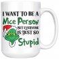 I Want to be a Nice Person But Everyone is Just So Stupid Coffee Mug Mr Grinch Lover Christmas Gifts